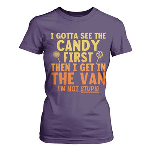 Funny I Gotta See The Candy First Then I Get In The Van I Am Not Stupid T Shirt For Women Creepy Adult TS11 Purple Print Your Wear