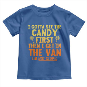 Funny I Gotta See The Candy First Then I Get In The Van I Am Not Stupid Toddler T Shirt Creepy Adult TS11 Royal Blue Print Your Wear