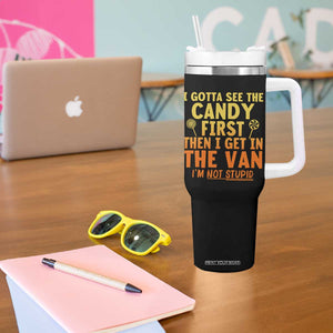 Funny I Gotta See The Candy First Then I Get In The Van I Am Not Stupid Tumbler With Handle Creepy Adult TS11 Print Your Wear