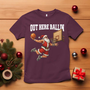Funny Christmas Basketball T Shirt Out Here Ballin Xmas Santa Sport TS11 Maroon Print Your Wear
