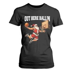 Funny Christmas Basketball T Shirt For Women Out Here Ballin Xmas Santa Sport TS11 Black Print Your Wear