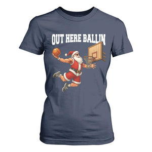 Funny Christmas Basketball T Shirt For Women Out Here Ballin Xmas Santa Sport TS11 Navy Print Your Wear