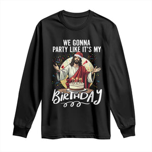 Funny Christian Christmas Birthday Long Sleeve Shirt We Gonna Party Like It Is My Birthday TS11 Black Print Your Wear