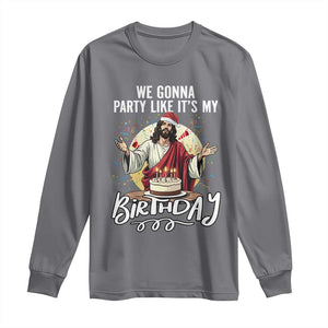 Funny Christian Christmas Birthday Long Sleeve Shirt We Gonna Party Like It Is My Birthday TS11 Charcoal Print Your Wear
