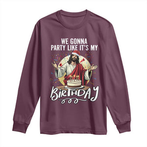Funny Christian Christmas Birthday Long Sleeve Shirt We Gonna Party Like It Is My Birthday TS11 Maroon Print Your Wear