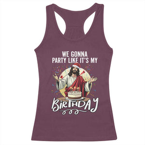 Funny Christian Christmas Birthday Racerback Tank Top We Gonna Party Like It Is My Birthday TS11 Maroon Print Your Wear