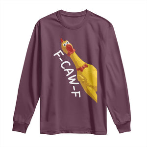 Funny F Caw F Chicken Toy Long Sleeve Shirt Poultry Humor TS11 Maroon Print Your Wear