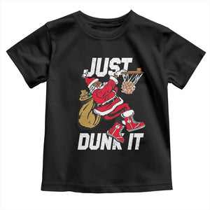Funny Black Santa Christmas Basketball Toddler T Shirt Just Dunk It Xmas Sport TS11 Black Print Your Wear