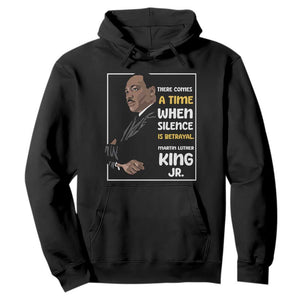 Martin Luther King Jr Quotes Hoodie There Comes A Time When Silence Is Betrayal MLK Day TS11 Black Print Your Wear