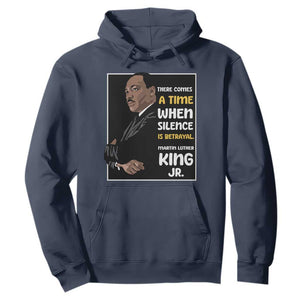 Martin Luther King Jr Quotes Hoodie There Comes A Time When Silence Is Betrayal MLK Day TS11 Navy Print Your Wear