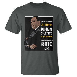 Martin Luther King Jr Quotes T Shirt There Comes A Time When Silence Is Betrayal MLK Day TS11 Dark Heather Print Your Wear