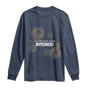 Funny Happy New Year Bitches Long Sleeve Shirt NYE Party Fireworks TS11 Navy Print Your Wear