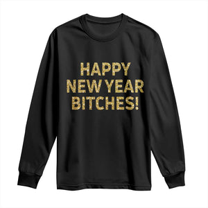 Funny Happy New Year Bitches Long Sleeve Shirt NYE Party Faux Glitter Effect Printed TS11 Black Print Your Wear