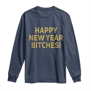 Funny Happy New Year Bitches Long Sleeve Shirt NYE Party Faux Glitter Effect Printed TS11 Navy Print Your Wear