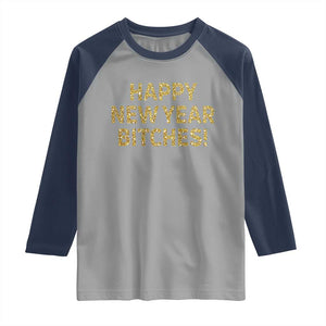 Funny Happy New Year Bitches Raglan Shirt NYE Party Faux Glitter Effect Printed TS11 Sport Gray Navy Print Your Wear