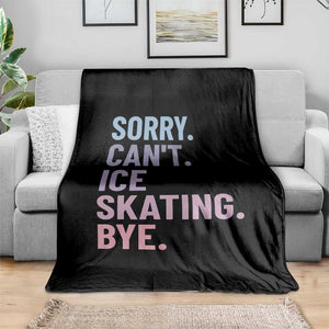 Sorry Cant Ice Skating Bye Throw Blanket Funny Ice Skating Lovers TS11 Print Your Wear