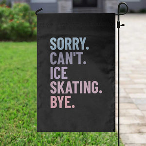 Sorry Cant Ice Skating Bye Garden Flag Funny Ice Skating Lovers TS11 Print Your Wear
