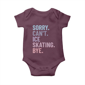 Sorry Cant Ice Skating Bye Baby Onesie Funny Ice Skating Lovers TS11 Maroon Print Your Wear