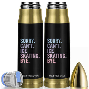 Sorry Cant Ice Skating Bye Bullet Tumbler Funny Ice Skating Lovers TS11 Black Print Your Wear
