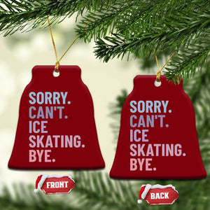 Sorry Cant Ice Skating Bye Ceramic Ornament Funny Ice Skating Lovers TS11 Print Your Wear