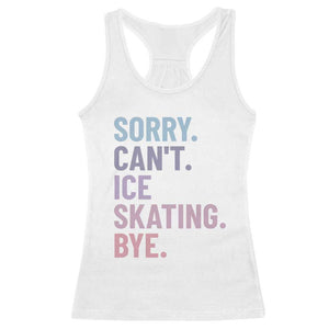 Sorry Cant Ice Skating Bye Racerback Tank Top Funny Ice Skating Lovers TS11 White Print Your Wear