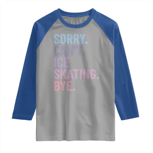 Sorry Cant Ice Skating Bye Raglan Shirt Funny Ice Skating Lovers TS11 Sport Gray Royal Print Your Wear