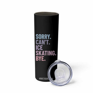 Sorry Cant Ice Skating Bye Skinny Tumbler Funny Ice Skating Lovers TS11 Print Your Wear