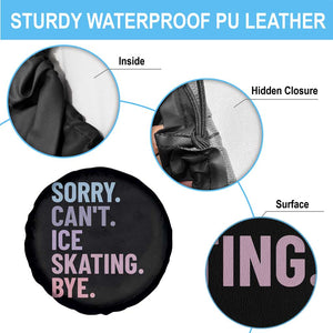 Sorry Cant Ice Skating Bye Spare Tire Cover Funny Ice Skating Lovers TS11 Print Your Wear
