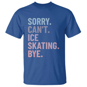 Sorry Cant Ice Skating Bye T Shirt Funny Ice Skating Lovers TS11 Royal Blue Print Your Wear