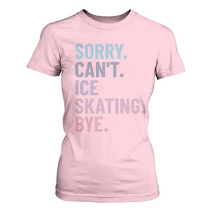 Sorry Cant Ice Skating Bye T Shirt For Women Funny Ice Skating Lovers TS11 Light Pink Print Your Wear