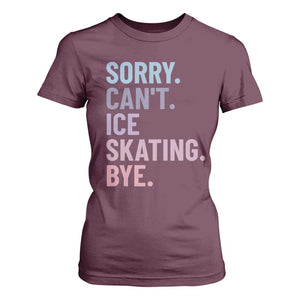 Sorry Cant Ice Skating Bye T Shirt For Women Funny Ice Skating Lovers TS11 Maroon Print Your Wear