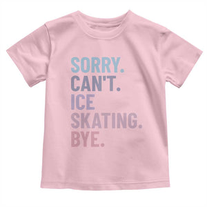 Sorry Cant Ice Skating Bye Toddler T Shirt Funny Ice Skating Lovers TS11 Light Pink Print Your Wear