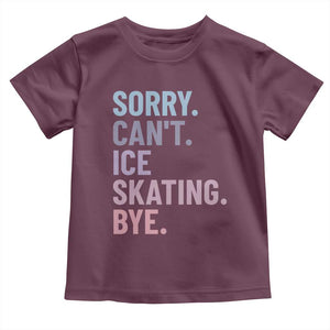 Sorry Cant Ice Skating Bye Toddler T Shirt Funny Ice Skating Lovers TS11 Maroon Print Your Wear