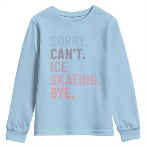 Sorry Cant Ice Skating Bye Youth Sweatshirt Funny Ice Skating Lovers TS11 Light Blue Print Your Wear