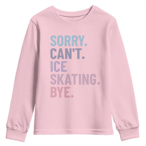 Sorry Cant Ice Skating Bye Youth Sweatshirt Funny Ice Skating Lovers TS11 Light Pink Print Your Wear