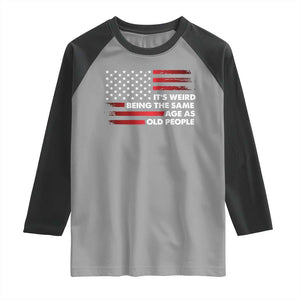 Funny It's Weird Being The Same Age As Old People Raglan Shirt Vintage American Flag TS11 Sport Gray Black Print Your Wear