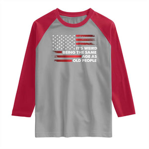 Funny It's Weird Being The Same Age As Old People Raglan Shirt Vintage American Flag TS11 Sport Gray Red Print Your Wear