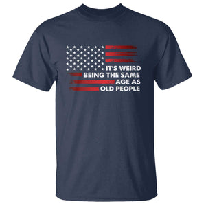 Funny It's Weird Being The Same Age As Old People T Shirt Vintage American Flag TS11 Navy Print Your Wear
