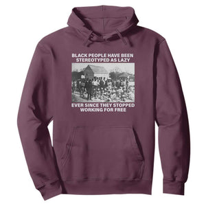 Black People Have Been Stereotyped As Lazy Ever Since They Stopped Working For Free Hoodie TS11 Maroon Print Your Wear