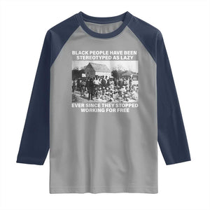Black People Have Been Stereotyped As Lazy Ever Since They Stopped Working For Free Raglan Shirt TS11 Sport Gray Navy Print Your Wear
