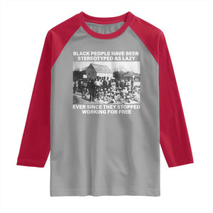 Black People Have Been Stereotyped As Lazy Ever Since They Stopped Working For Free Raglan Shirt TS11 Sport Gray Red Print Your Wear
