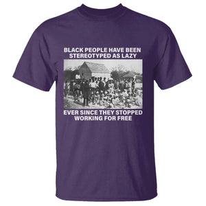 Black People Have Been Stereotyped As Lazy Ever Since They Stopped Working For Free T Shirt TS11 Purple Print Your Wear