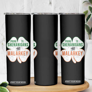 Prone to Shenanigans and Malarkey Skinny Tumbler Funny St Patricks Day Shamrock TS11 Print Your Wear