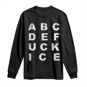 Funny Fuck Ice Protest Resistance Long Sleeve Shirt Political Alphabet Graphic TS11 Black Print Your Wear