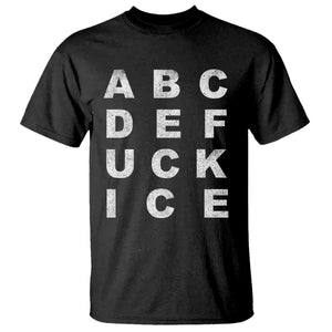 Funny Fuck Ice Protest Resistance T Shirt Political Alphabet Graphic TS11 Black Print Your Wear