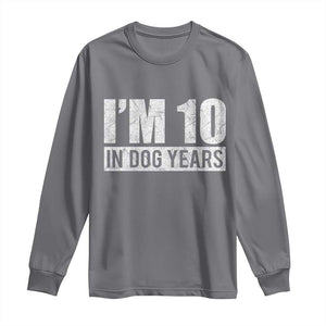 70th Birthday Funny I Am 10 In Dog Years Long Sleeve Shirt 70 Years Old Gifts TS11 Charcoal Print Your Wear