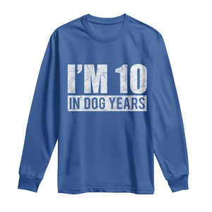 70th Birthday Funny I Am 10 In Dog Years Long Sleeve Shirt 70 Years Old Gifts TS11 Royal Blue Print Your Wear