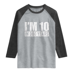 70th Birthday Funny I Am 10 In Dog Years Raglan Shirt 70 Years Old Gifts TS11 Heather Gray Heather Charcoal Print Your Wear
