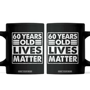 60th Birthday Coffee Mug 60 Years Old Lives Matter Elderly Senior TS11 Black Print Your Wear