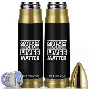 60th Birthday Bullet Tumbler 60 Years Old Lives Matter Elderly Senior TS11 Black Print Your Wear